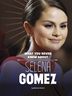 cover image of What You Never Knew About Selena Gomez